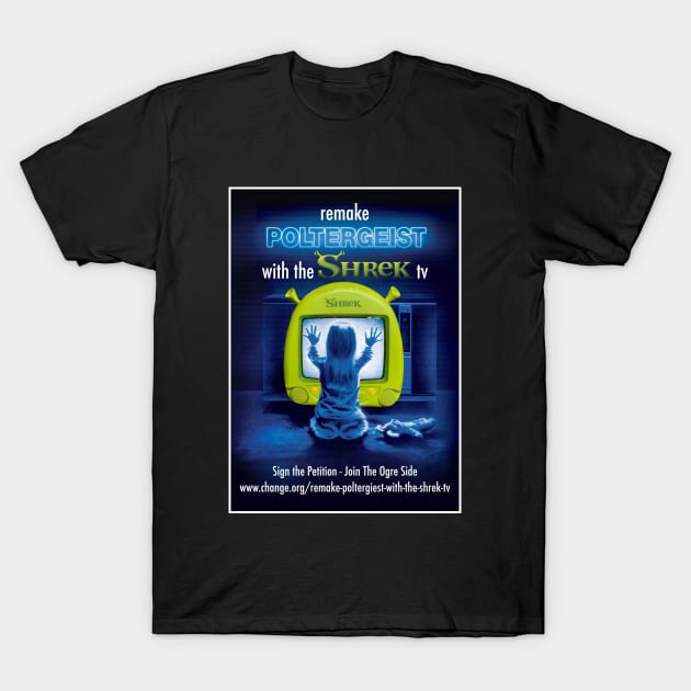 Remake Poltergeist Again With The Shrek TV T-Shirt by Bob Rose